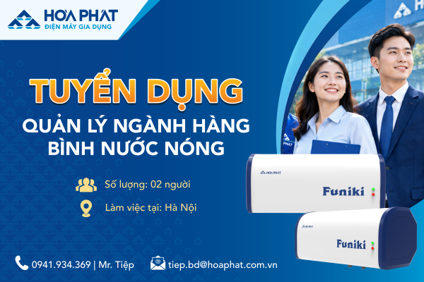 ĐIỆN MÁY GIA DỤNG HÒA PHÁT TUYỂN DỤNG QUẢN LÝ NGÀNH HÀNG BÌNH NƯỚC NÓNG